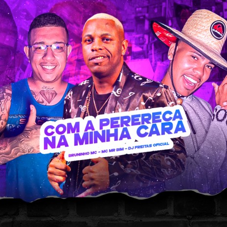 Com a Perereca na Minha Cara ft. Bruninho Mc & Mc Mr Bim | Boomplay Music