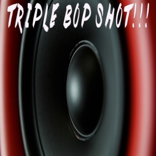 Triple Bop Shot!!!