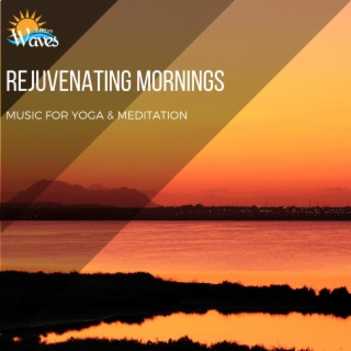Rejuvenating Mornings - Music for Yoga & Meditation
