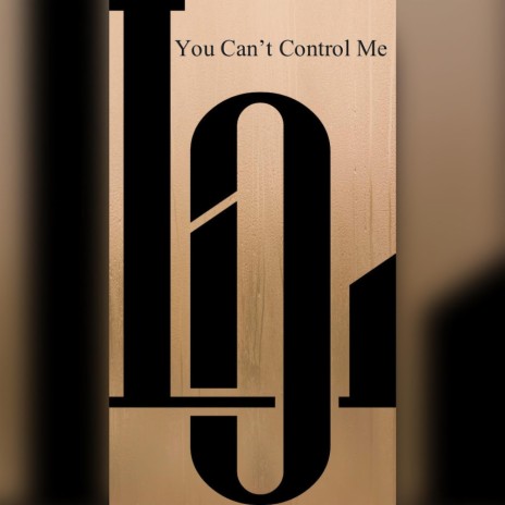 You Can't Control Me | Boomplay Music