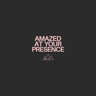 Amazed At Your Presence