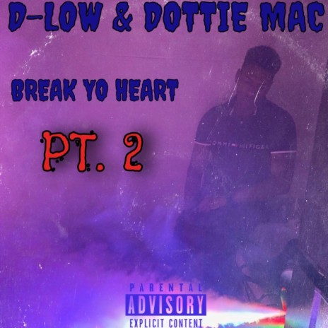 Break Yo Heart, Pt. 2 ft. Dottie Mac | Boomplay Music