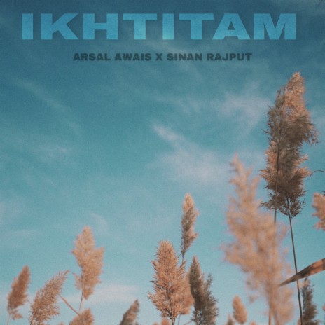 Ikhtitam ft. Arsal Awais | Boomplay Music