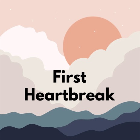 First Heartbreak | Boomplay Music