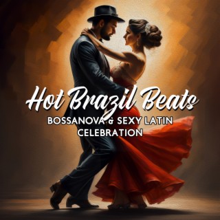 Hot Brazil Beats: Bossanova & Sexy Latin Celebration