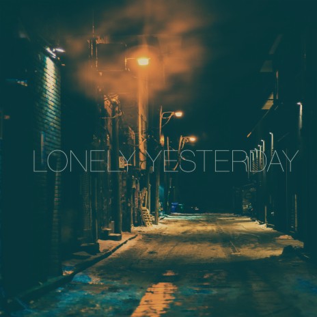 Lonely Yesterday | Boomplay Music