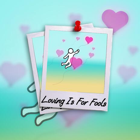 Loving Is For Fools | Boomplay Music