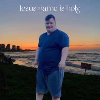 Jesus' Name Is Holy