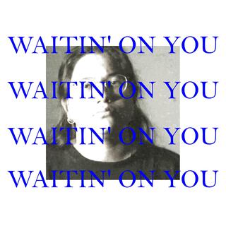 Waitin' On You