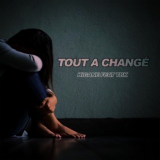 Tout a Changer ft. TBK lyrics | Boomplay Music