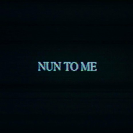 Nun to Me