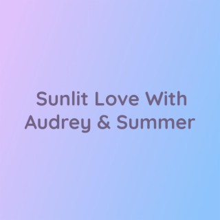 Sunlit Love With Audrey & Summer