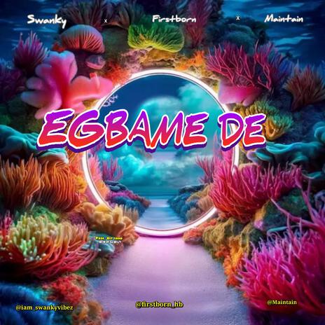 Egbame De ft. Firstborn & Maintain | Boomplay Music