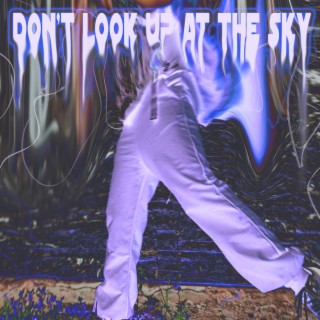 Don't Look up at the Sky