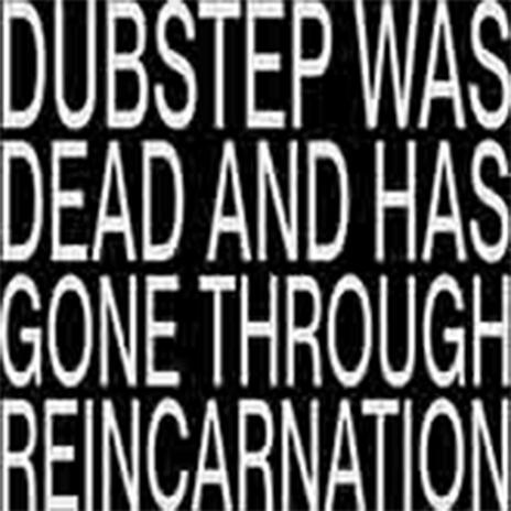 DUBSTEP WAS DEAD AND HAS GONE THROUGH REINCARNATION ft. MYEN | Boomplay Music