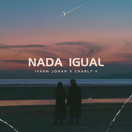 Nada Igual ft. Charly V | Boomplay Music