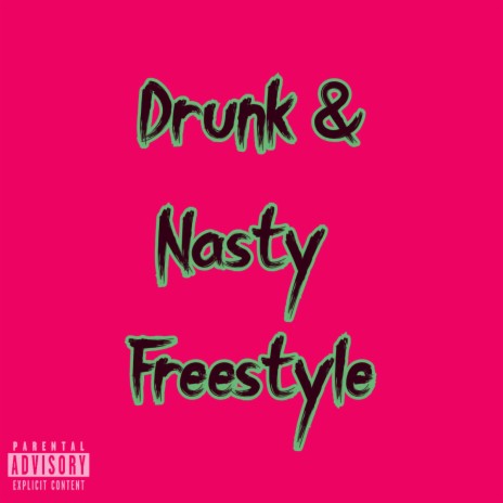 Drunk & Nasty Freestyle | Boomplay Music