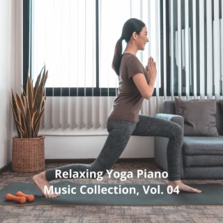 Relaxing Yoga Piano Music Collection, Vol. 04