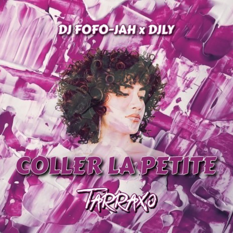 COLLER LA PETITE (TARRAXO) ft. DjLy | Boomplay Music