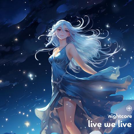 Live We Live (Nightcore) | Boomplay Music