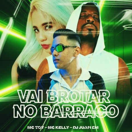 Vai Brotar no Barraco ft. MC Kelly & Mc Toy | Boomplay Music