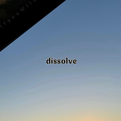 dissolve | Boomplay Music