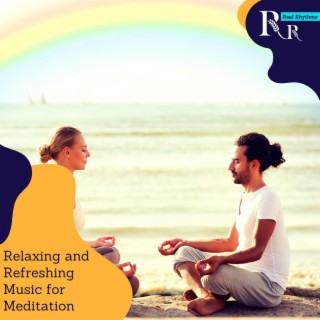 Relaxing and Refreshing Music for Meditation