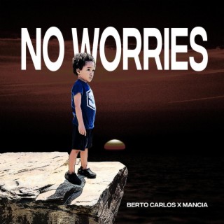 No Worries ft. Mancia lyrics | Boomplay Music