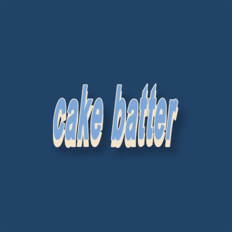 cake batter | Boomplay Music