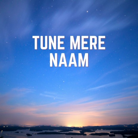 Tune Mere Naam | Boomplay Music