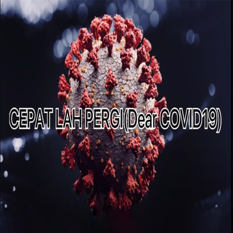 Cepat Lah Pergi Dear Covid19 | Boomplay Music