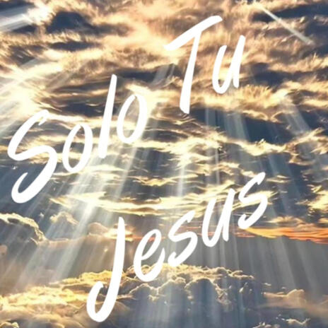 Solo tu Jesus | Boomplay Music