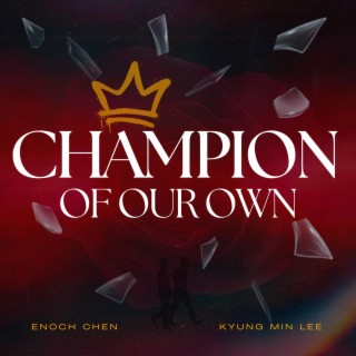 Champion Of Our Own ft. Kyung Min Lee lyrics | Boomplay Music