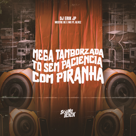 Mega Tamborzada (To Sem Paciencia Com Piranha) ft. Mestre Be & Mc Pl Alvez | Boomplay Music