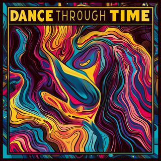 Dance Through Time lyrics | Boomplay Music