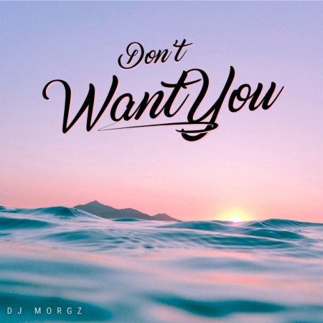 Don't Want You | Boomplay Music