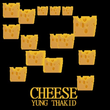 I got the (Cheese)