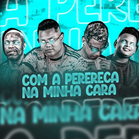 Com a Perereca na Minha Cara (feat. Mc Mr. Bim & Mc Nando) | Boomplay Music