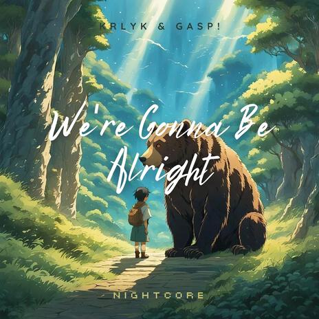 We're Gonna Be Alright ft. Gasp! & Nightcore | Boomplay Music