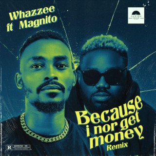Because I nor Get Money (Remix) ft. Magnito lyrics | Boomplay Music