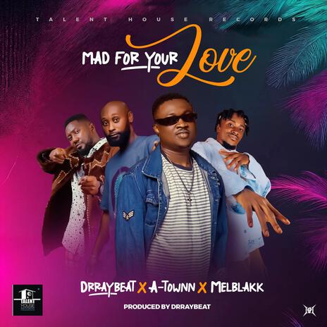 Mad for your love ft. A-Town & Melblakk | Boomplay Music