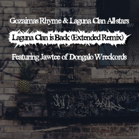 Laguna Clan is Back (Extended Remix) ft. Gozaimas Rhyme & Jawtee of Dongalo Wreckords