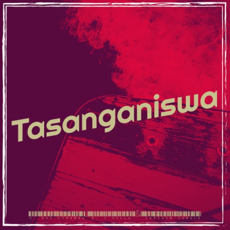 Tasanganiswa ft. E. J VILLA & CAPTAIN JUNGLE | Boomplay Music