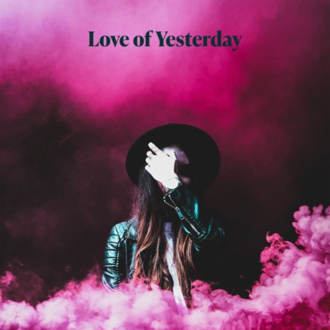 Love of Yesterday | Boomplay Music