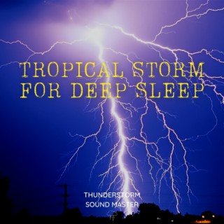 Tropical Storm for Deep Sleep - Thunderstorm Sounds