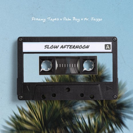 Slow Afternoon ft. Palm Boy & Mr. Jazzo