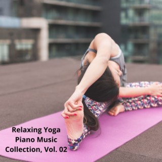 Relaxing Yoga Piano Music Collection, Vol. 02