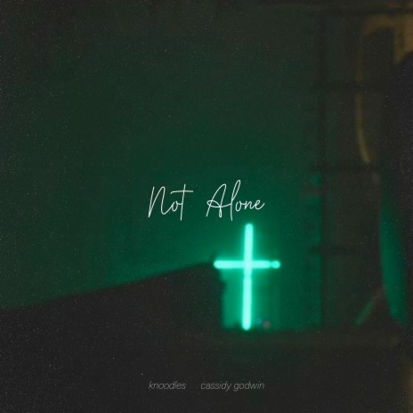 Not Alone ft. Cassidy Godwin