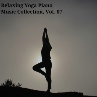 Relaxing Yoga Piano Music Collection, Vol. 07