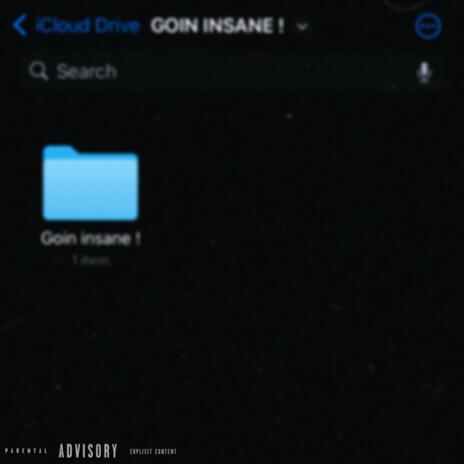 Goin insane ! | Boomplay Music